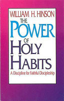 The power of holy habits : a discipline for faithful discipleship