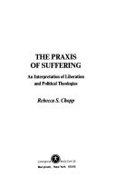 The praxis of suffering : an interpretation of liberation and political theologies