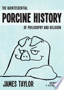The Quintessential porcine history of philosophy and religion