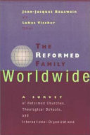 The Reformed family worldwide : a survey of Reformed Churches, theological schools, and international organizations