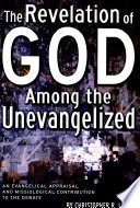 The revelation of God among the unevangelized : an evangelical appraisal and missiological contribution to the debate