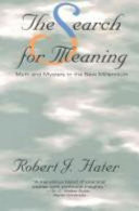 The search for meaning : myth and mystery in the new millennium