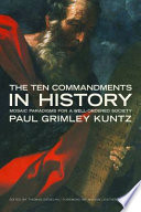 The Ten commandments in history : Mosaic paradigms for a well-ordered society