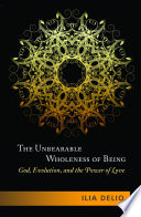 The unbearable wholeness of being : God, evolution and the power of love