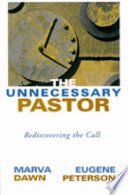 The unnecessary pastor : rediscovering the call