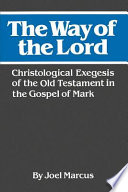 The Way of the Lord Christological exegesis of the Old Testament in the Gospel of Mark