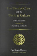 The word of Christ and the world of culture : sacred and secular through the theology of Karl Barth