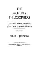 The worldly philosophers : the lives, times, and ideas of the great economic thinkers