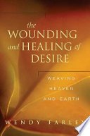The wounding and healing of desire : weaving heaven and earth