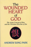 The wounded heart of God : the Asian concept of han and the Christian doctrine of sin