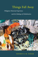 Things fall away : Philippine historical experience and the makings of globalization