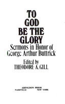 To God be the glory; sermons in honor of George Arthur Buttrick.