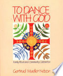 To dance with God : family ritual and community celebration