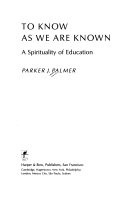To know as we are known : a spirituality of education