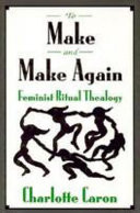 To make and make again : feminist ritual thealogy [sic]