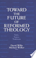 Toward the future of Reformed theology : tasks, topics, traditions