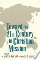 Toward the twenty-first century in Christian mission : essays in honor of Gerald H. Anderson, director, Overseas Ministries Study Center, New Haven, C