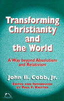 Transforming Christianity and the world : a way beyond absolutism and relativism