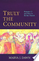 Truly the community : Romans 12 and how to be the Church