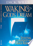 Waking to God's dream : spiritual leadership and church renewal