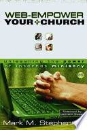 Web-empower your church : unleashing the power of internet ministry