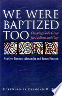 We were baptized too : claiming God's grace for lesbians and gays