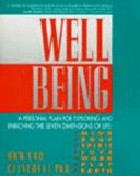 Well being : a personal plan for exploring and enriching the seven dimensions of life : mind, body, spirit, love, work, play, the earth