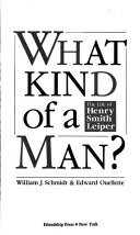 What kind of a man? : the life of Henry Smith Leiper