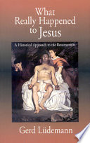 What really happened to Jesus : a historical approach to the Resurrection