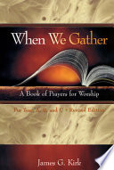 When we gather : a book of prayers for worship : for years A, B, and C