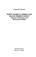 White women's Christ and Black women's Jesus : feminist christology and womanist response