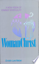 Womanchrist : a new vision of feminist spirituality