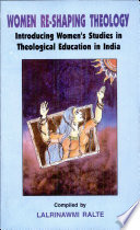 Women re-shaping theology : introducing women's studies in theological education in India