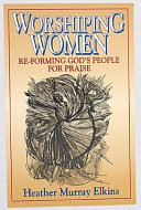 Worshipping women : re-forming God's people for praise